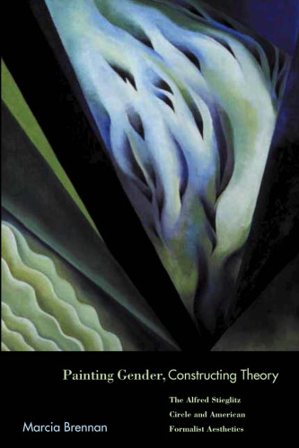Painting Gender, Constructing Theory: The Alfred Stieglitz Circle and American Formalist Aesthetics