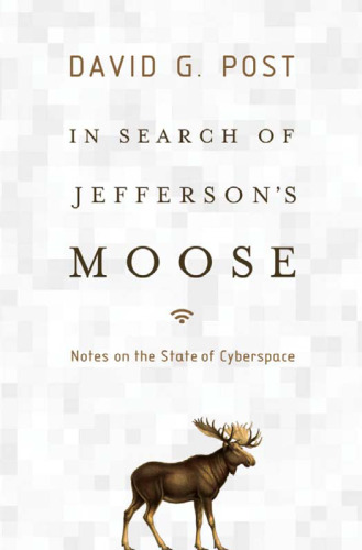 In Search of Jefferson's Moose: Notes on the State of Cyberspace (Law and Current Events Masters)
