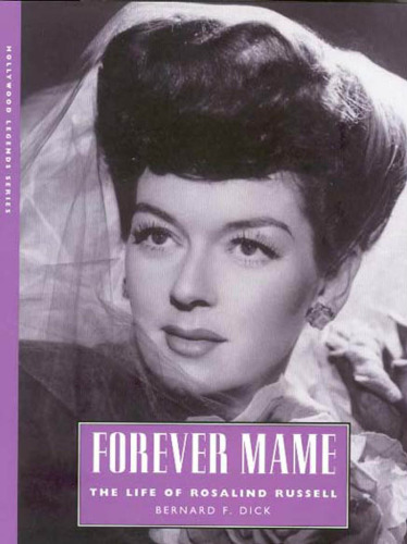 Forever Mame: The Life of Rosalind Russell (Hollywood Legends Series)