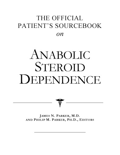 The Official Patient's Sourcebook on Anabolic Steroid Dependence: A Revised and Updated Directory for the Internet Age