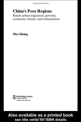 China's Poor Regions: Rural-Urban Migration, Poverty, Economic Reform and Urbanisation (Routledgecurzon Studies on the Chinese Economy)