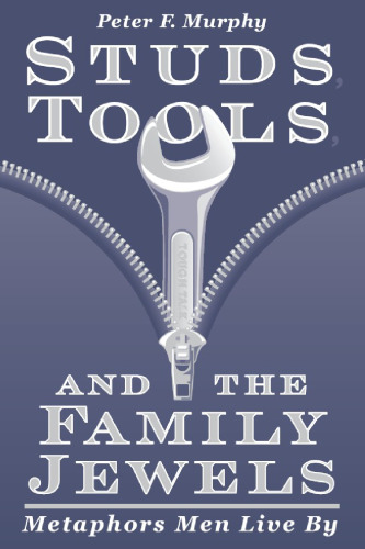 Studs, Tools, & The Family Jewels: Metaphors Men Live By