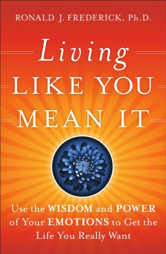Living Like You Mean It: Use the Wisdom and Power of Your Emotions to Get the Life You Really Want