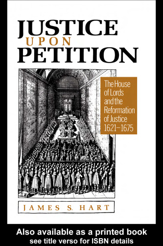 Justice Upon Petition: The House of Lords and the Reformation of Justice, 1621-1675