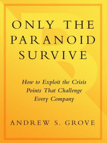 Only the Paranoid Survive: How to Exploit the Crisis Points That Challenge Every Company
