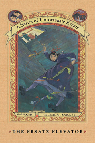 The Ersatz Elevator (A Series of Unfortunate Events, Book 6)