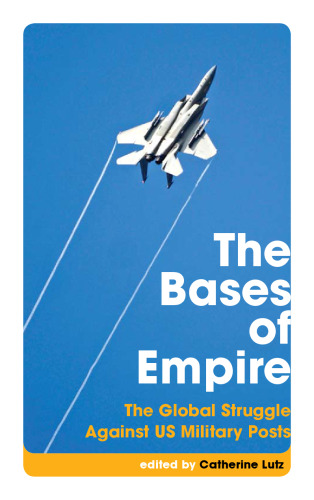 The Bases of Empire: The Global Struggle against US Military Posts (Transnational Institute)