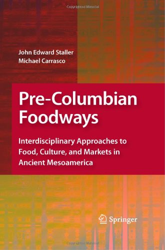 Pre-Columbian Foodways: Interdisciplinary Approaches to Food, Culture, and Markets in Ancient Mesoamerica