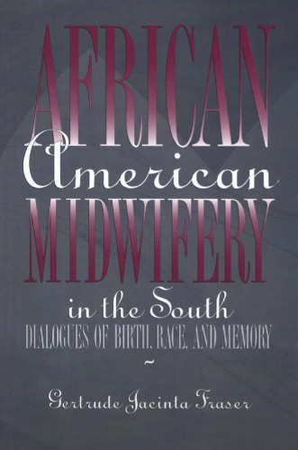 African American Midwifery in the South: Dialogues of Birth, Race, and Memory