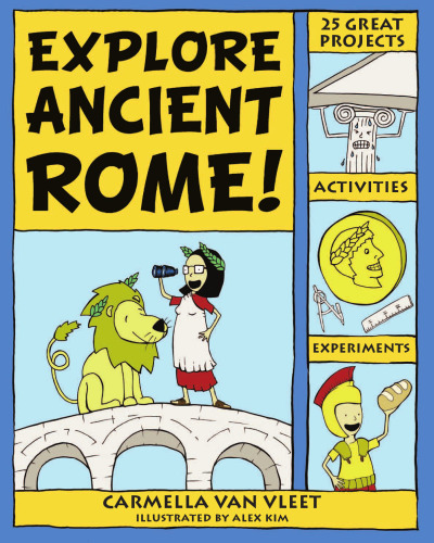 Explore Ancient Rome!: 25 Great Projects, Activities, Experiments (Explore Your World series)