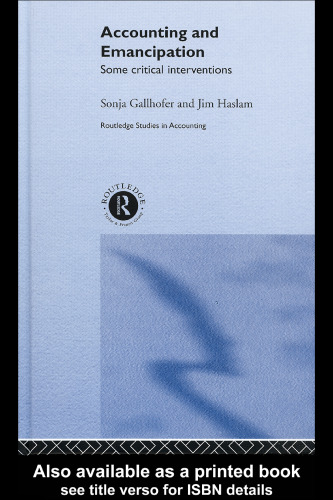 Accounting and Emancipation: Some Critical Interventions (Routledge Studies in Accounting, 3)