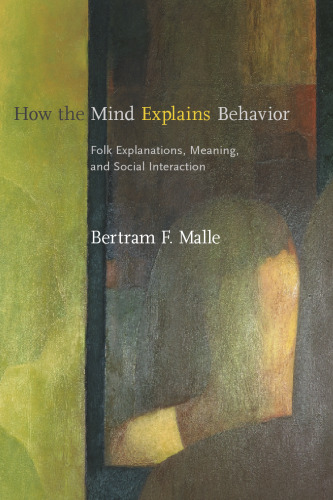 How the Mind Explains Behavior: Folk Explanations, Meaning, and Social Interaction (Bradford Books)