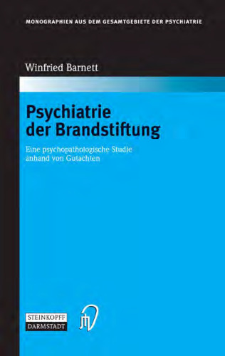 Psychiatrie der Brandstiftung: Eine psychopathologische Studie anhand von Gutachten
