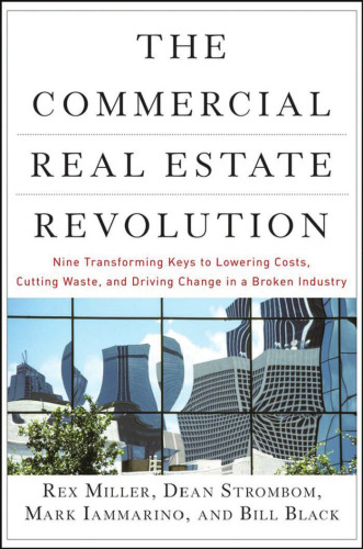 The Commercial Real Estate Revolution: Nine Transforming Keys to Lowering Costs, Cutting Waste, and Driving Change in a Broken Industry