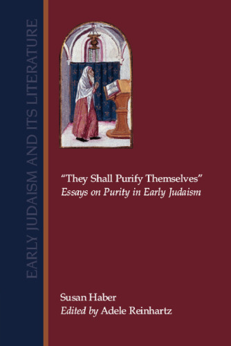 ''They Shall Purify Themselves'': Essays on Purity in Early Judaism (Early Judaism and Its Literature)