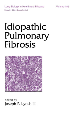 Lung Biology in Health and Disease Volume 185 Idiopathic Pulmonary Fibrosis