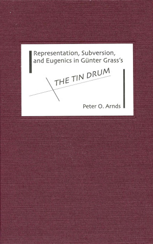 Representation, Subversion, and Eugenics in Gunter Grass's The Tin Drum (Studies in German Literature Linguistics and Culture)