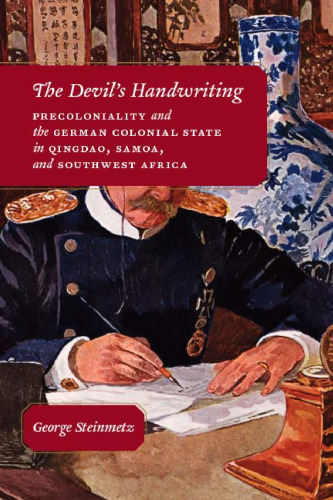 The Devil's Handwriting: Precoloniality and the German Colonial State in Qingdao, Samoa, and Southwest Africa (Chicago Studies in Practices of Meaning)
