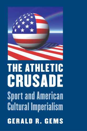The Athletic Crusade: Sport and American Cultural Imperialism