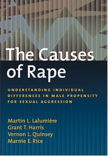 The Causes Of Rape: Understanding Individual Differences In Male Propensity For Sexual Aggression (The Law and Public Policy.)