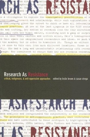 Research as Resistance: Critical, Indigenous, and Anti-Oppressive Approaches