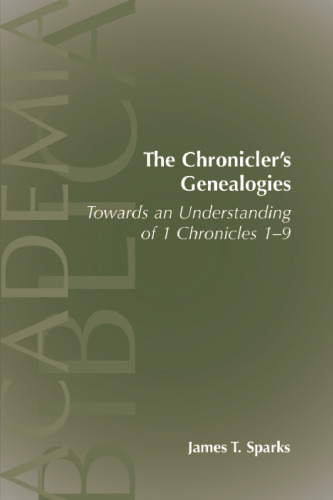The Chronicler's Genealogies: Towards an Understanding of 1 Chronicles 1-9 (Academia Biblica (Society of Biblical Literature) (Paper))