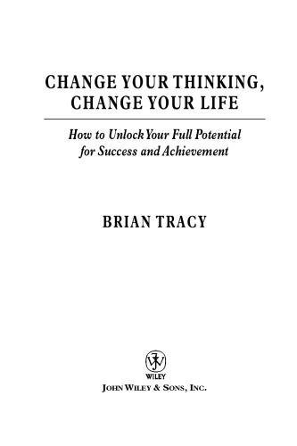 Change Your Thinking, Change Your Life: How to Unlock Your Full Potential for Success and Achievement
