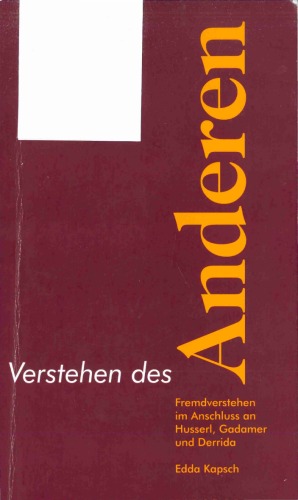 Verstehen des Anderen: Fremdverstehen im Anschluss an Husserl, Gadamer und Derrida