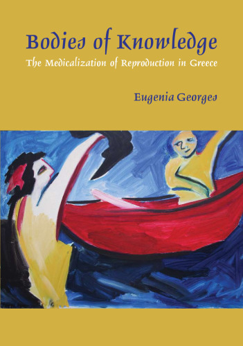 Bodies of Knowledge: The Medicalization of Reproduction in Greece