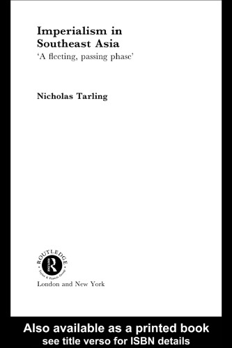 Imperialism in Southeast Asia: A Fleeting Passing Phase (Routledge Studies in Asia's Transformations,)