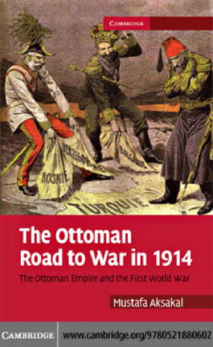 The Ottoman Road to War in 1914: The Ottoman Empire and the First World War (Cambridge Military Histories)