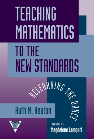 Teaching Mathematics to the New Standards: Relearning the Dance (Practitioner Inquiry, 15)