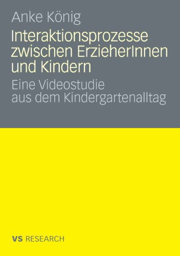 Interaktionsprozesse zwischen ErzieherInnen und Kindern: Eine Videostudie aus dem Kindergartenalltag