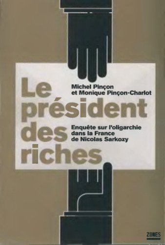 Le president des riches : Enquete sur l'oligarchie dans la France de Nicolas Sarkozy