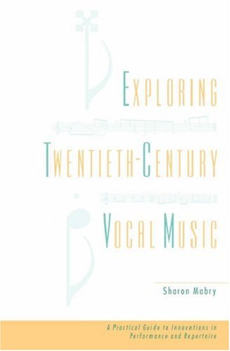 Exploring Twentieth-Century Vocal Music: A Practical Guide to Innovations in Performance and Repertoire