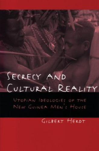 Secrecy and Cultural Reality: Utopian Ideologies of the New Guinea Men's House