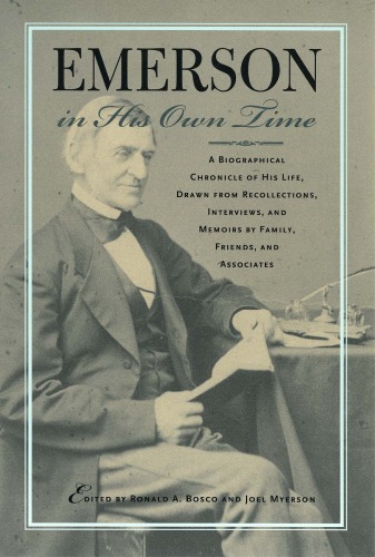Emerson in His Own Time: A Biographical Chronicle of His Life, Drawn from Recollections, Interviews, and Memoirs by Family, Friends, and Associates