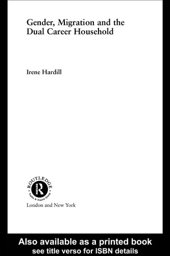 Gender, Migration and the Dual-Career Household: Invisible Migrants (International Studies of Women and Place)