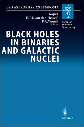 Black Holes in Binaries and Galactic Nuclei: Diagnostics, Demography and Formation: Proceedings of the ESO Workshop Held at Garching, Germany, 6-8 September ... Giacconi (ESO Astrophysics Symposia)