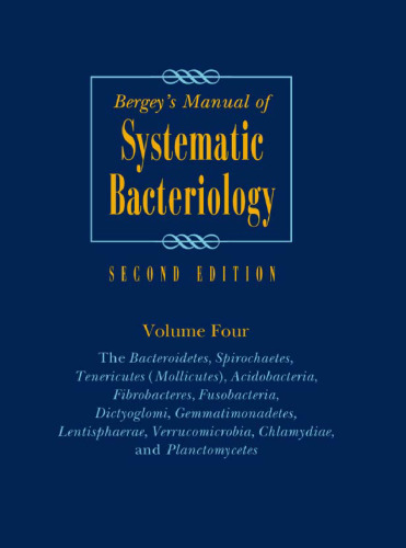 Bergey’s Manual® of Systematic Bacteriology: Volume Four The Bacteroidetes, Spirochaetes, Tenericutes (Mollicutes), Acidobacteria, Fibrobacteres, Fusobacteria, Dictyoglomi, Gemmatimonadetes, Lentisphaerae, Verrucomicrobia, Chlamydiae, and Planctomycetes 