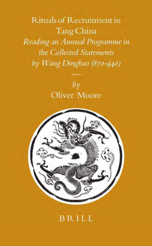 Rituals of Recruitment in Tang China: Reading an Annual Programme in the Collected Statements by Wang Dingbao (870-940)