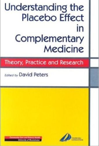 Understanding the Placebo Effect in Complementary Medicine: Theory, Practice and Research