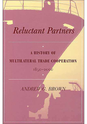 Reluctant Partners: A History of Multilateral Trade Cooperation, 1850-2000 (Studies in International Economics)