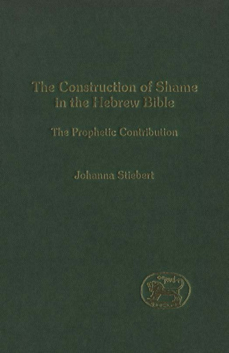 The Construction of Shame in the Hebrew Bible: The Prophetic Contribution (JSOT Supplement Series)