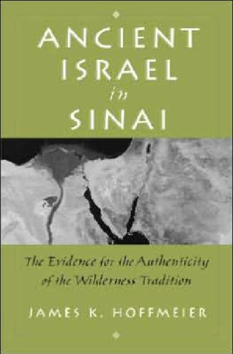 Ancient Israel in Sinai: The Evidence for the Authenticity of the Wilderness Tradition