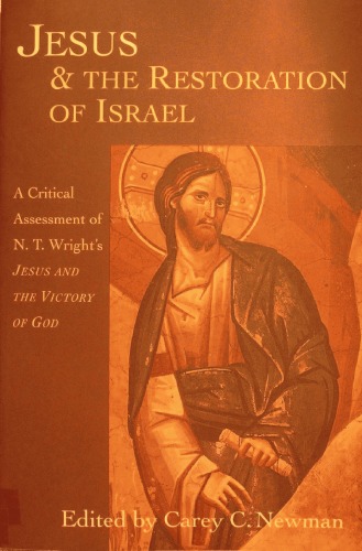 Jesus & the Restoration of Israel: A Critical Assessment of N.T. Wright's Jesus and the Victory of God