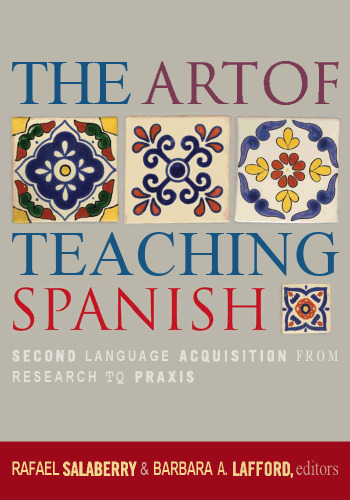 The Art of Teaching Spanish: Second Language Acquisition from Research to Praxis