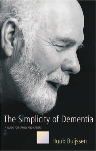 The Simplicity Of Dementia: A Guide For Family And Carers