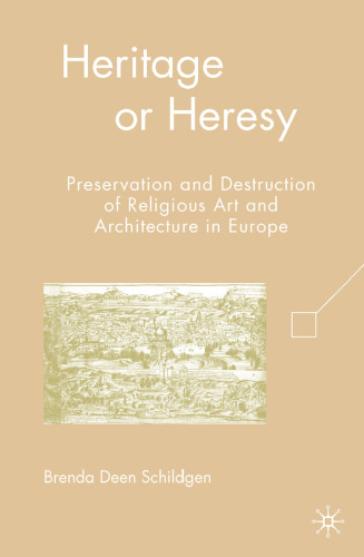 Heritage or Heresy: Preservation and Destruction of Religious Art and Architecture in Europe