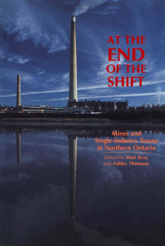 At the End of the Shift: Mines and Single-Industry Towns in Northern Ontario